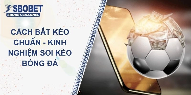Hướng Dẫn Cách Bắt Kèo Chuẩn – Kinh Nghiệm Soi Kèo Thắng Lớn