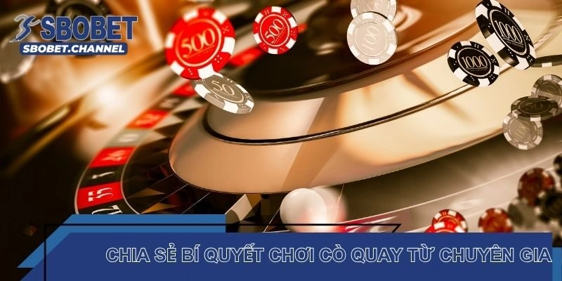 Chia sẻ bí quyết chơi Cò quay từ chuyên gia