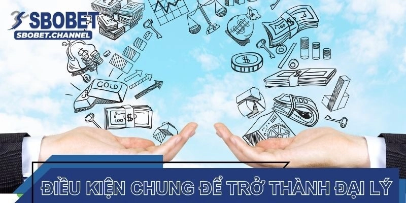 Điều kiện chung để trở thành đại lý Sbobet