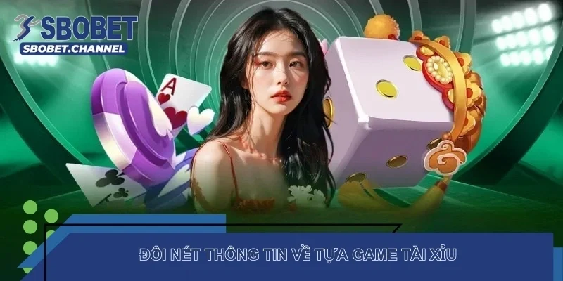 Đôi nét thông tin về tựa game tài xỉu SBOBET