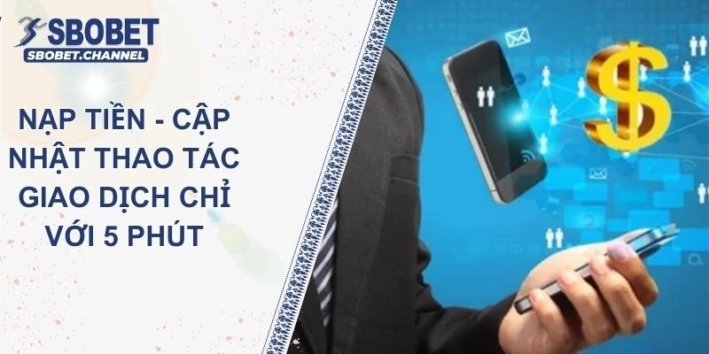 Nạp Tiền SBOBET – Cập Nhật Thao Tác Giao Dịch Chỉ Với 5 Phút