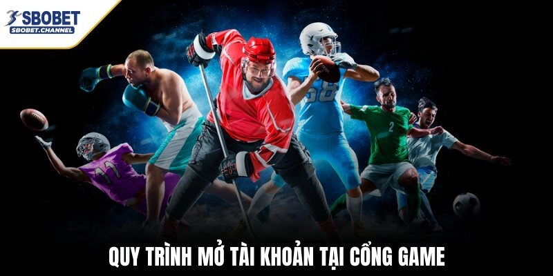 Quy trình mở tài khoản tại cổng game